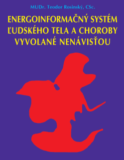 ENERGOINFORMAČNÝ SYSTÉM ĽUDSKÉHO TELA A CHOROBY VYVOLANÉ NENÁVISŤOU