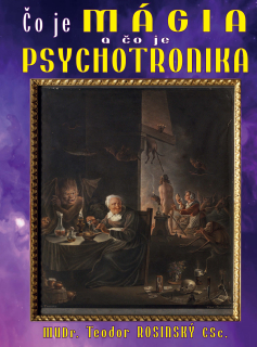 ČO JE MÁGIA a ČO JE PSYCHOTRONIKA? (Teodor Rosinský)