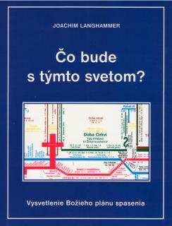 Čo bude s týmto svetom / Vysvetlenie Božieho plánu spasenia 