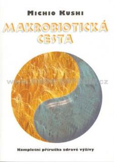 Makrobiotická cesta / Kompletní příručka zdravé výživy 