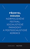 Normalizační festival Socialistické paradoxy a postsocialistické korekce