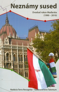 Neznámy sused - Dvadsať rokov Maďarska 1990 - 2010