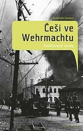 Češi ve wehrmachtu - Zamlčované osudy 