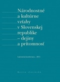 Národnostné a kultúrne vzťahy v Slovenskej republike - dejiny a prítomnosť 