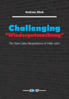 Challenging “Wiedergutmachung”. The Slave Labor Negotiations of 1998–2001