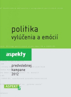 Politika vylúčenia a emócií - aspekty predvolebnej kampane 2012