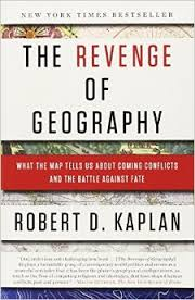 The Revenge of Geography: What the Map Tells Us About Coming Conflicts and the 