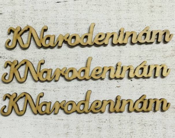 DREVENÝ NÁPIS "K NARODENINÁM" 